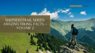 ShepherdTrail Series Amazing Hiking Facts – Volume 2