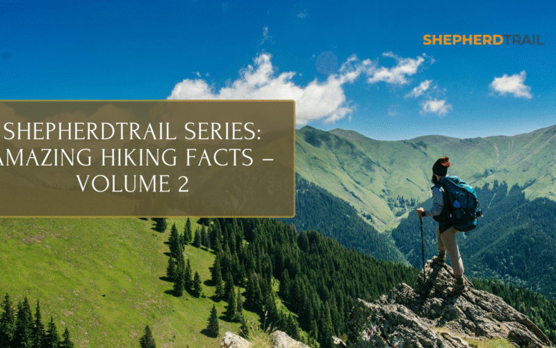 ShepherdTrail Series Amazing Hiking Facts – Volume 2