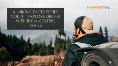 🥾 Hiking Facts Series Vol. 3 – Explore Deeper with India-Centric Trails