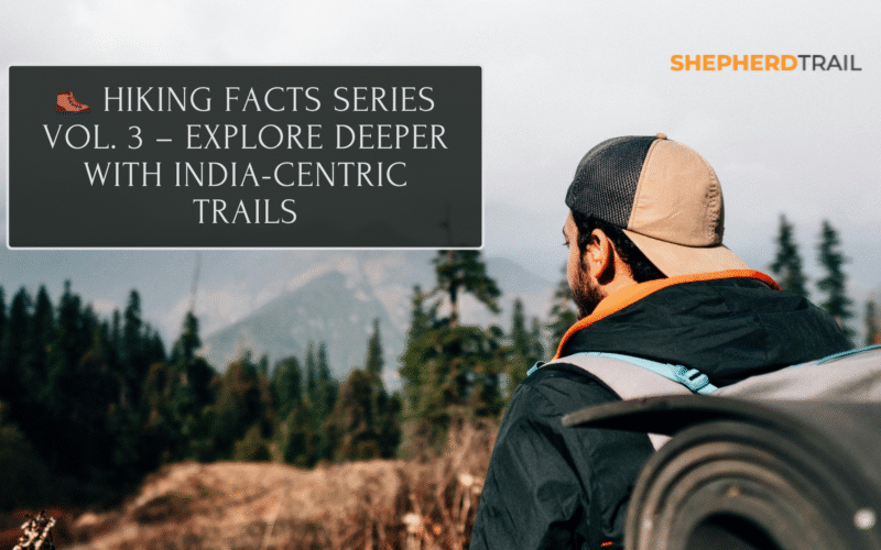 🥾 Hiking Facts Series Vol. 3 – Explore Deeper with India-Centric Trails